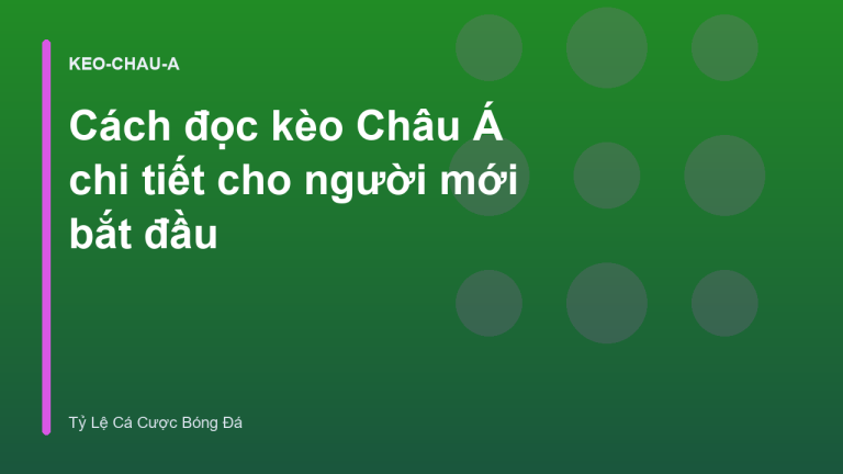 Cách đọc kèo Châu Á chi tiết cho người mới bắt đầu