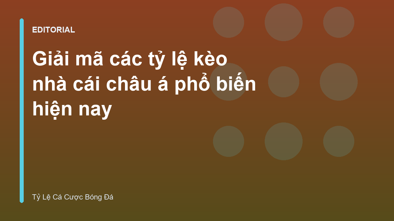 Giải mã các tỷ lệ kèo nhà cái châu á phổ biến