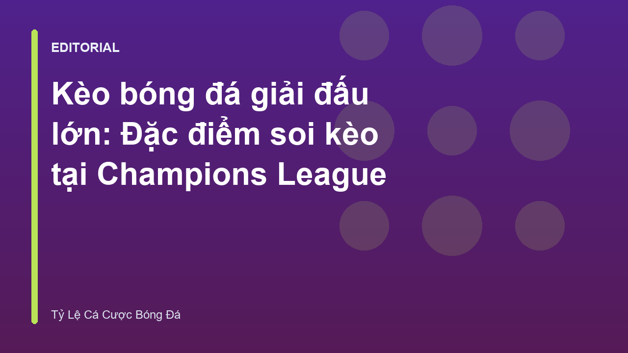 Phân tích kèo bóng đá giải đấu lớn Champions League